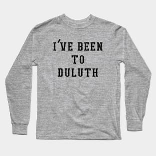 I've Been To Duluth Long Sleeve T-Shirt